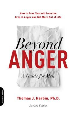 Beyond Anger: A Guide for Men: How to Free Yourself from the Grip of Anger and Get More Out of Life (Harbin Thomas J.)(Paperback)