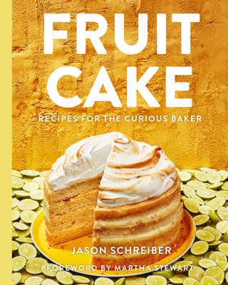 Fruit Cake: Recipes for the Curious Baker (Schreiber Jason)(Pevná vazba)