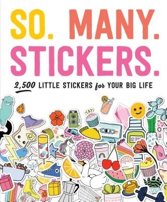 So. Many. Stickers.: 2,500 Little Stickers for Your Big Life (Pipsticks(r)+workman(r))(Paperback)