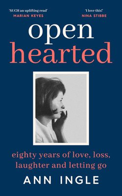 Openhearted - Eighty Years of Love, Loss, Laughter and Letting Go (Ingle Ann)(Pevná vazba)