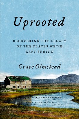 Uprooted: Recovering the Legacy of the Places We've Left Behind (Olmstead Grace)(Pevná vazba)