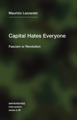Capital Hates Everyone: Fascism or Revolution (Lazzarato Maurizio)(Paperback)
