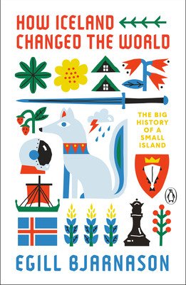 How Iceland Changed the World: The Big History of a Small Island (Bjarnason Egill)(Paperback)