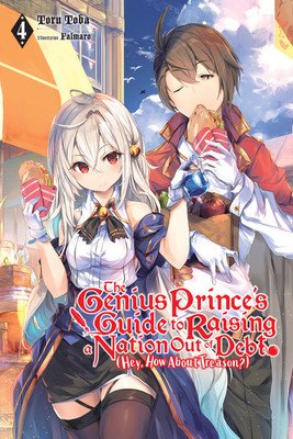 The Genius Prince's Guide to Raising a Nation Out of Debt (Hey, How about Treason?), Vol. 4 (Light Novel) (Toba Toru)(Paperback)