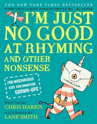 I'm Just No Good at Rhyming: And Other Nonsense for Mischievous Kids and Immature Grown-Ups (Harris Chris)(Pevná vazba)