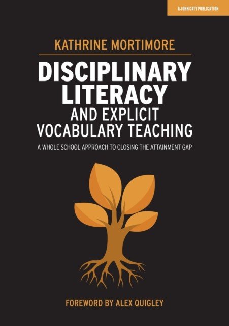 Disciplinary Literacy and Explicit Vocabulary Teaching - A whole school approach to closing the attainment gap (Mortimore Kathrine)(Paperback / softback)