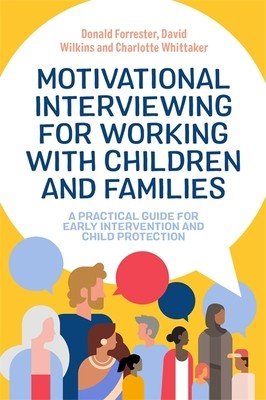 Motivational Interviewing for Working with Children and Families: A Practical Guide for Early Intervention and Child Protection (Forrester Donald)(Paperback)