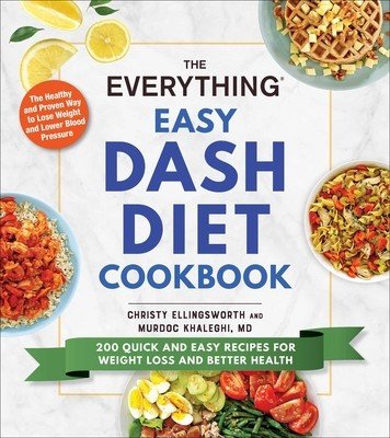 The Everything Easy Dash Diet Cookbook: 200 Quick and Easy Recipes for Weight Loss and Better Health (Ellingsworth Christy)(Paperback)