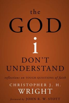 The God I Don't Understand: Reflections on Tough Questions of Faith (Wright Christopher J. H.)(Paperback)
