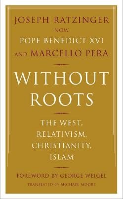 Without Roots: Europe, Relativism, Christianity, Islam (Ratzinger Joseph)(Paperback)