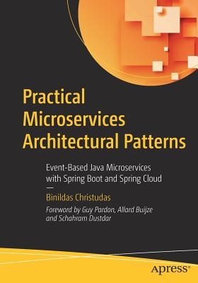 Practical Microservices Architectural Patterns: Event-Based Java Microservices with Spring Boot and Spring Cloud (Christudas Binildas)(Paperback)