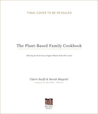 The Plant-Based Family Cookbook: 60 Easy & Nutritious Vegan Meals Kids Will Love! (Swift Claire)(Paperback)