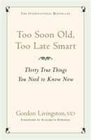 Too Soon Old, Too Late Smart - Thirty True Things You Need to Know Now (Md Gordon Livingston)(Paperback / softback)
