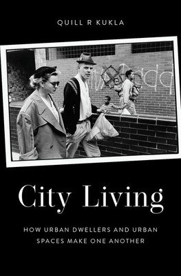 City Living: How Urban Spaces and Urban Dwellers Make One Another (Kukla Quill R.)(Pevná vazba)
