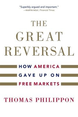 The Great Reversal: How America Gave Up on Free Markets (Philippon Thomas)(Paperback)