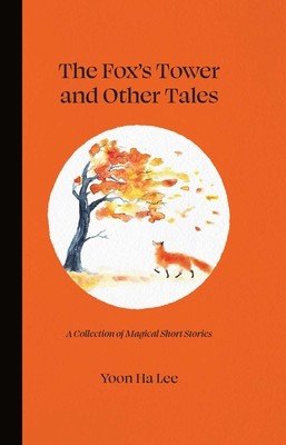 The Fox's Tower and Other Tales: A Collection of Magical Short Stories (Ha Lee Yoon)(Pevná vazba)