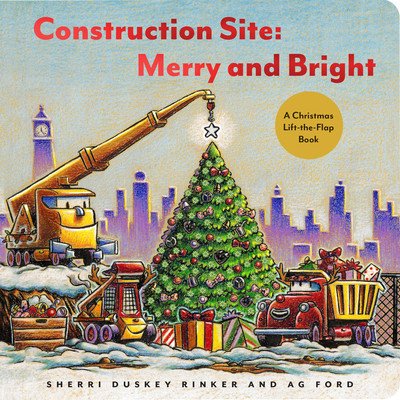 Construction Site: Merry and Bright: A Christmas Lift-The-Flap Book (Rinker Sherri Duskey)(Pevná vazba)