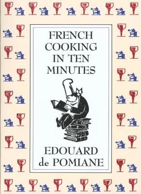 French Cooking in Ten Minutes: Adapting to the Rhythm of Modern Life (1930) (de Pomiane Edouard)(Paperback)