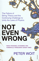 Not Even Wrong - The Failure of String Theory and the Continuing Challenge to Unify the Laws of Physics (Woit Peter)(Paperback / softback)