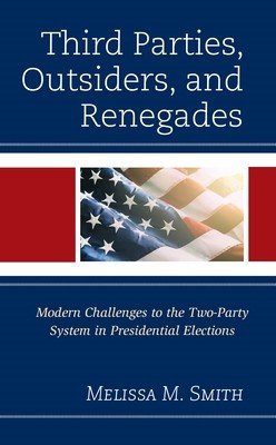 Third Parties, Outsiders, and Renegades: Modern Challenges to the Two-Party System in Presidential Elections (Smith Melissa M.)(Pevná vazba)