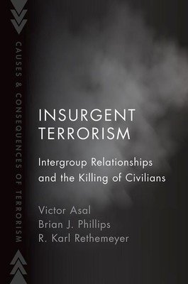 Insurgent Terrorism: Intergroup Relationships and the Killing of Civilians (Asal Victor)(Paperback)