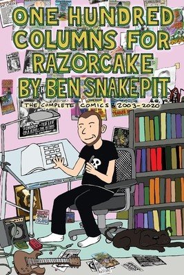 One Hundred Columns for Razorcake by Ben Snakepit: The Complete Comics 2003-2020 (Snakepit Ben)(Paperback)