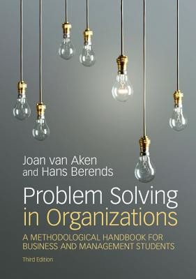 Problem Solving in Organizations: A Methodological Handbook for Business and Management Students (Van Aken Joan Ernst)(Paperback)