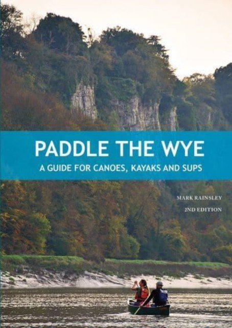 Paddle the Wye - A Guide for Canoes, Kayaks and SUPs (Rainsley Mark)(Paperback / softback)