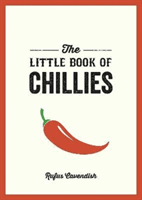 Little Book of Chillies - A Pocket Guide to the Wonderful World of Chilli Peppers, Featuring Recipes, Trivia and More (Cavendish Rufus)(Paperback / softback)