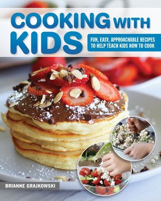 Cooking with Kids: Fun, Easy, Approachable Recipes to Help Teach Kids How to Cook (Grajkowski Brianne)(Paperback)
