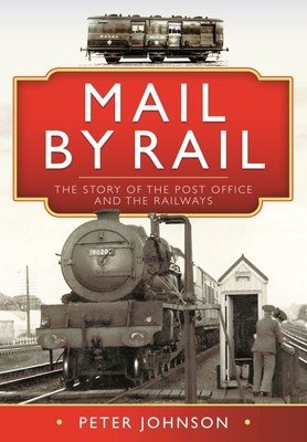 Mail by Rail: The Story of the Post Office and the Railways (Johnson Peter)(Pevná vazba)