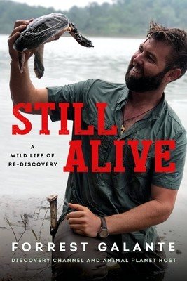 Still Alive: A Wild Life of Rediscovery (Galante Forrest)(Paperback)