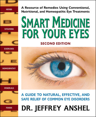 Smart Medicine for Your Eyes, Second Edition: A Guide to Natural, Effective, and Safe Relief of Common Eye Disorders (Anshel Jeffrey)(Paperback)