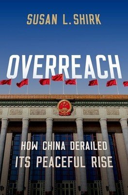Overreach: How China Derailed Its Peaceful Rise (Shirk Susan L.)(Pevná vazba)