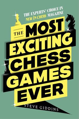 The Most Exciting Chess Games Ever: The Experts' Choice in New in Chess Magazine (Giddins Steve)(Paperback)