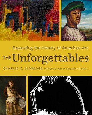 The Unforgettables: Expanding the History of American Art (Eldredge Charles C.)(Pevná vazba)