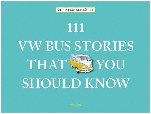 111 VW Bus Stories That You Should Know (Schluter Christian)(Pevná vazba)