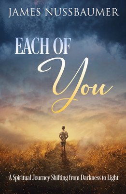 Each of You: A Spiritual Journey Shifting from Darkness to Light (Nussbaumer James)(Paperback)