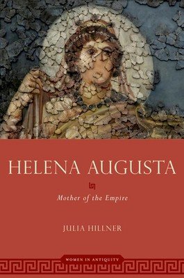 Helena Augusta: Mother of the Empire (Hillner Julia)(Paperback)