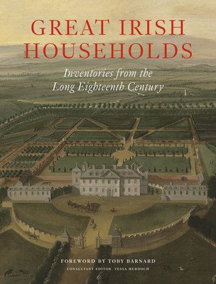 Great Irish Households: Inventories from the Long Eighteenth Century (Barnard Toby)(Pevná vazba)