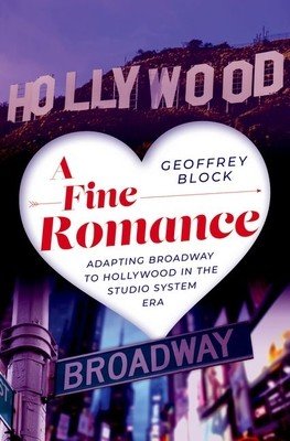 A Fine Romance: Adapting Broadway to Hollywood in the Studio System Era (Block Geoffrey)(Pevná vazba)