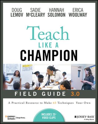 Teach Like a Champion Field Guide 3.0: A Practical Resource to Make the 63 Techniques Your Own (Lemov Doug)(Paperback)