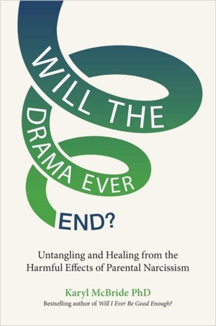 Will the Drama Ever End? - Untangling and Healing from the Harmful Effects of Parental Narcissism (McBride Karyl)(Paperback / softback)