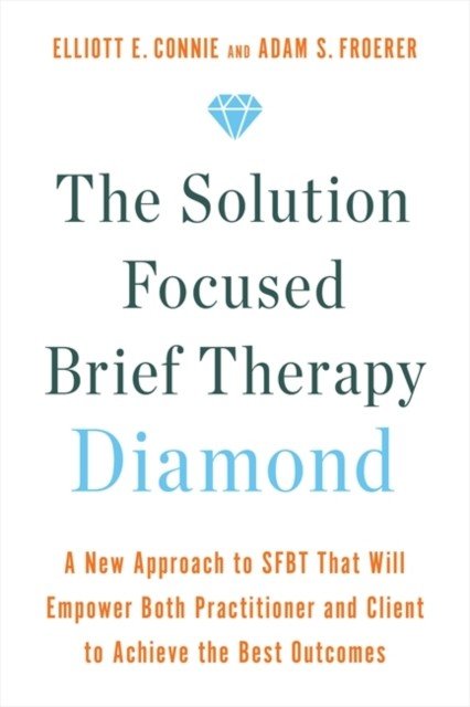 Solution Focused Brief Therapy Diamond - A New Approach to SFBT That Will Empower Both Practitioner and Client to Achieve  the Best Outcomes (Connie Elliott)(Paperback / softback)
