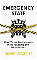 Emergency State - How We Lost Our Freedoms in the Pandemic and Why it Matters (Wagner Adam)(Paperback / softback)