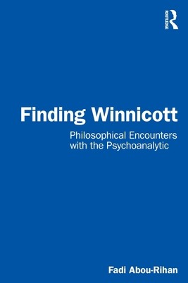 Finding Winnicott: Philosophical Encounters with the Psychoanalytic (Abou-Rihan Fadi)(Paperback)