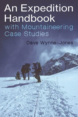 An Expedition Handbook: With Mountaineering Case Studies (Wynne-Jones Dave)(Paperback)