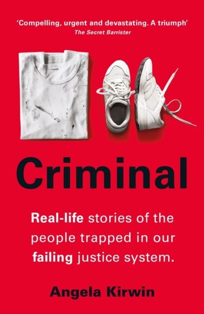 Criminal - Real-life stories of the people trapped in our failing justice system (Kirwin Angela)(Paperback / softback)