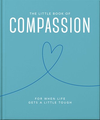 The Little Book of Compassion: For When Life Gets a Little Tough (Hippo! Orange)(Pevná vazba)
