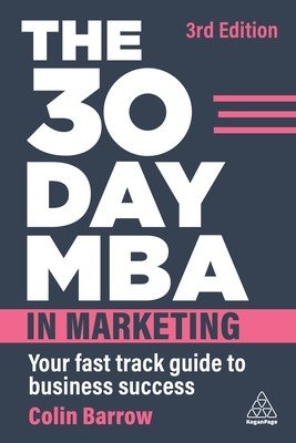 The 30 Day MBA in Marketing: Your Fast Track Guide to Business Success (Barrow Colin)(Paperback)